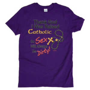 Thank God I Was Raised Catholic T-Shirt